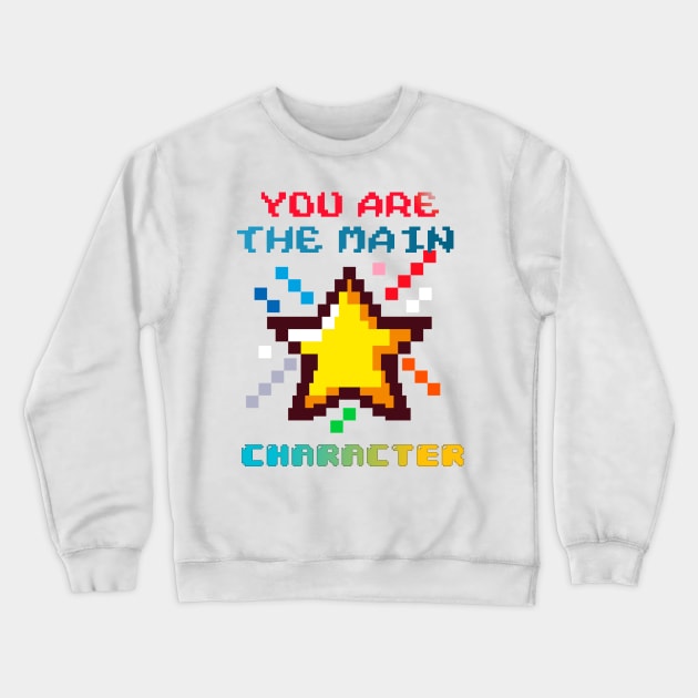 You Are The Main Character Crewneck Sweatshirt by BeNumber1
